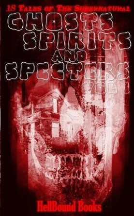 Ghosts, Spirits and Specters: Volume 1 by T Fox Dunham 9781948318860