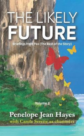 The Likely Future: Briefings from Pax (The Rest of the Story) by Carole Serene 9781949001273