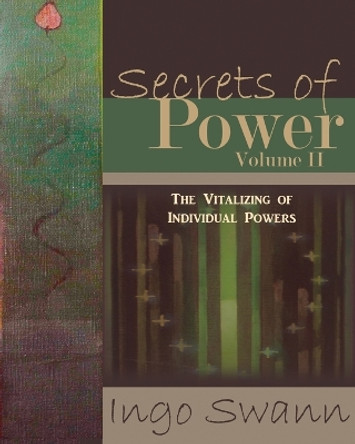 Secrets of Power, Volume II: The Vitalizing of Individual Powers by Ingo Swann 9781949214628