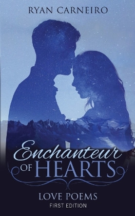 Enchanteur of Hearts: Love Poems by Ryan Carneiro 9781949574289