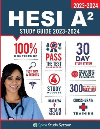 HESI A2 Study Guide: Spire Study System & HESI A2 Test Prep Guide with HESI A2 Practice Test Review Questions for the HESI A2 Admission Assessment Exam Review by Spire Study System 9781950159437