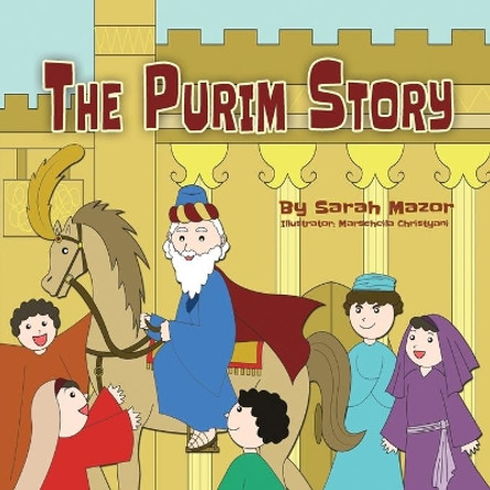 The Purim Story: The Story of Queen Esther and Mordechai the Righteous by Sarah Mazor 9781950170289