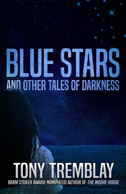 Blue Stars and Other Tales of Darkness by Tony Tremblay 9781950565634