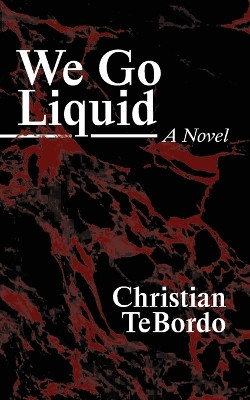 We Go Liquid by Christian Tebordo 9781950987412