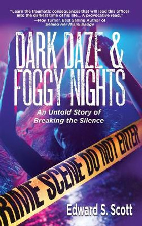 Dark Daze & Foggy Nights: An Untold Story of Breaking the Silence by Edward S Scott 9781951375676