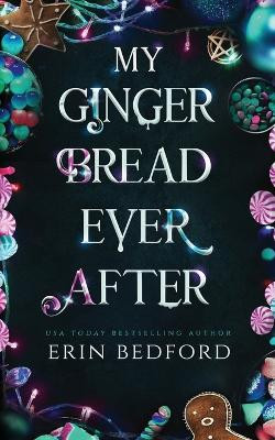 My Gingerbread Ever After by Erin Bedford 9781951958633