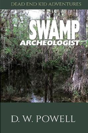 Swamp Archeologist by D W Powell 9781950075065