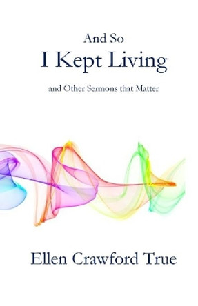 And So I Kept Living: Sermons that Matter by Ellen Crawford True 9781951472214