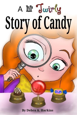 A Lil' twirly story of candy: Gastronomy history of chocolate, lollipops, gum and more by Thanh Huynh 9781952800108
