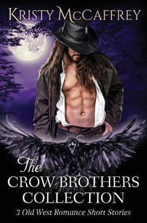 The Crow Brothers Collection: Old West Romances by Kristy McCaffrey 9781952801150