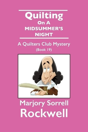 Quilting On A Midsummer's Night-A Quilters Club Mystery #19 by Marjory Sorrell Rockwell 9781955036559