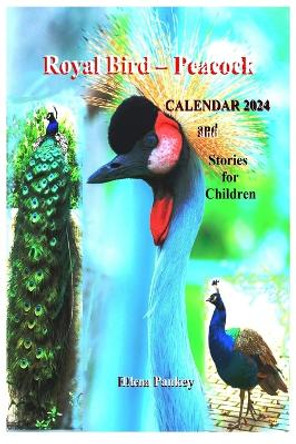 Royal Bird - Peacock. Calendar 2024. Stories for Children by Elena Pankey 9781952907784