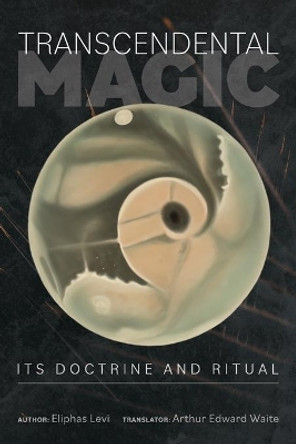 Transcendental Magic: Its Doctrine and Ritual by Eliphas Levi 9781953450487