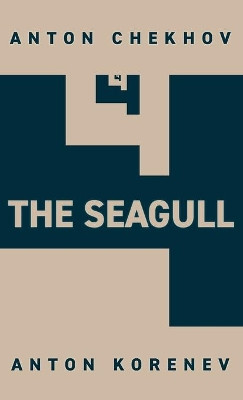 The Seagull: Translated and Adapted by Anton Korenev by Anton Chekhov 9781953608000