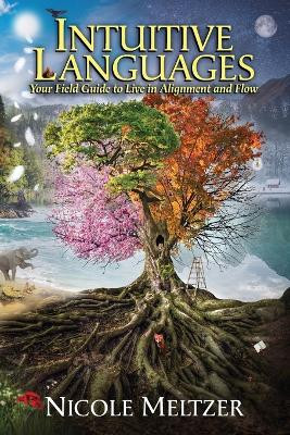 Intuitive Languages: Your Field Guide to Live in Alignment and Flow by Nicole Meltzer 9781956442090