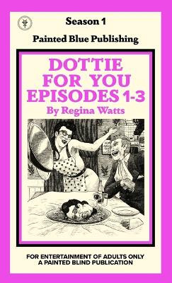 Dottie For You Season 1, Volume 1: A Dolcett Love Story by Regina Watts 9781957469034