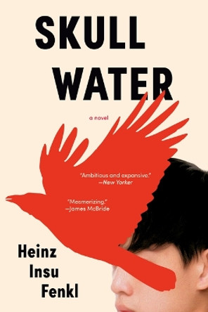 Skull Water: A Novel by Heinz Insu Fenkl 9781954118485