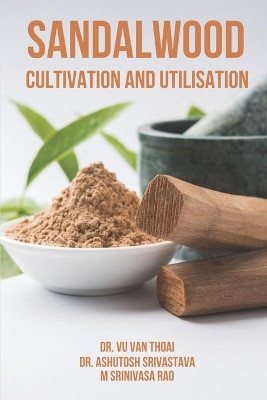 Sandalwood Cultivation and Utilisation by Ashutosh Srivastava 9781954399136