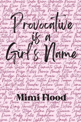 Provocative is a Girl's Name by Mimi Flood 9781959118206