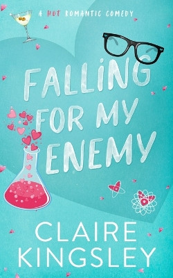 Falling for My Enemy: A Hot Romantic Comedy by Claire Kingsley 9781959809098