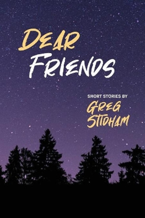 Dear Friends: Short Stories By Greg Stidham by Greg Stidham 9781955088145