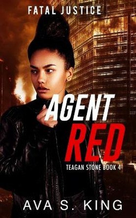 Agent Red-Fatal Justice Teagan Sone Book 4 by Ava S King 9781955233088