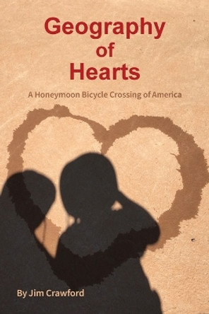 Geography of Hearts: A Honeymoon Bicycle Crossing of America by Jim Crawford 9781955338172