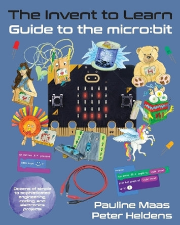 The Invent to Learn Guide to the micro: bit by Pauline Maas 9781955604062