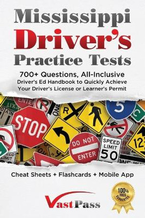 Mississippi Driver's Practice Tests: 700+ Questions, All-Inclusive Driver's Ed Handbook to Quickly achieve your Driver's License or Learner's Permit (Cheat Sheets + Digital Flashcards + Mobile App) by Stanley Vast 9781955645331