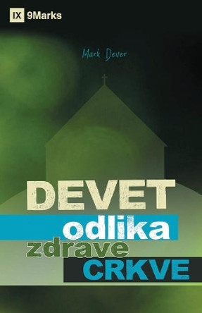 Devet odlika zdrave Crkve (Nine Marks of a Healthy Church) (Serbian) by Mark Dever 9781955768252