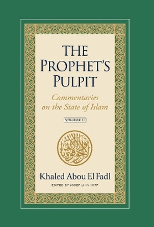 The Prophet's Pulpit: Commentaries on the State of Islam Volume II by Khaled Abou El Fadl 9781957063072