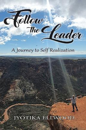 Follow the Leader: A Journey to Self Realization by Jyotika Haynes 9781957203447