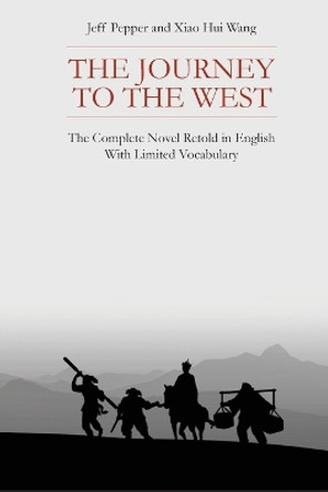 The Journey to the West: The Complete Novel Retold in English With Limited Vocabulary by Jeff Pepper 9781959043379