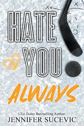 Hate You Always (Special Edition): An Enemies-to_lovers New Adult Sports Romance by Jennifer Sucevic 9781959231431