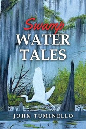 Swamp Water Tales by John Tuminello 9781959453130
