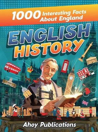 English History: 1000 Interesting Facts About England by Ahoy Publications 9781961217119