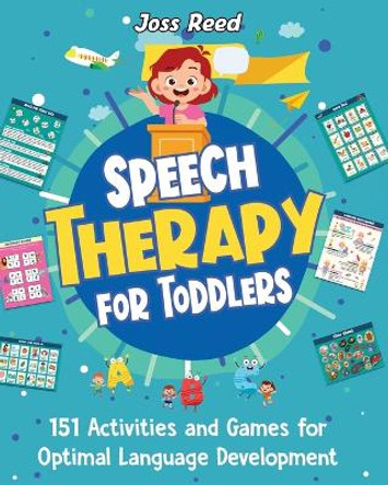 Speech Therapy for Toddlers: 151 Activities and Games for Optimal Language Development by Joss Reed 9781961217430