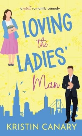 Loving the Ladies' Man: A Sweet Romantic Comedy by Kristin Canary 9781961223233