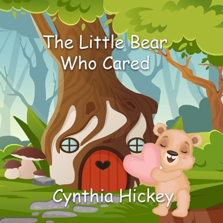 The Little Bear Who Cared by Cynthia Hickey 9781962168243