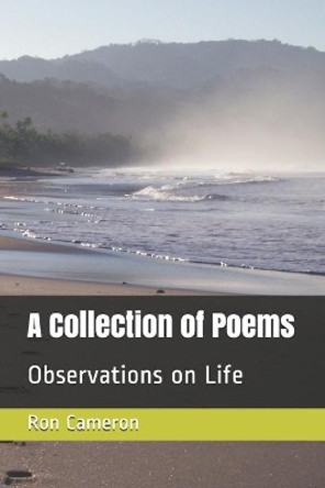 A Collection of Poems: Observations on Life by Ron Cameron 9781973144762