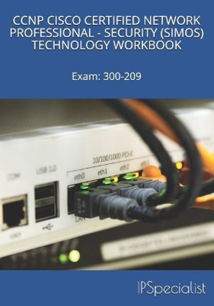 CCNP Cisco Certified Network Professional Security (Simos) Technology Workbook: Exam: 300-209 by Ip Specialist 9781973242192