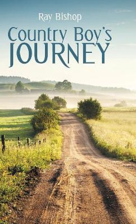 Country Boy's Journey by Ray Bishop 9781973630531