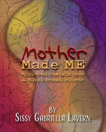 Mother Made Me: My Survival from Child Abuse and Multiple Personality Disorder by Sissy Gabriella Lavern 9781973780748
