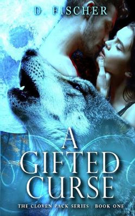 A Gifted Curse (The Cloven Pack Series: Book One) by D Fischer 9781973890898