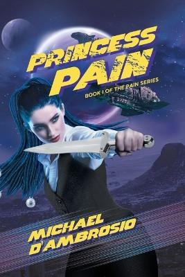 Princess Pain: Book I Of The Pain Series by Michael d'Ambrosio 9781959314226