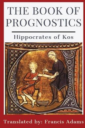 The Book of Prognostics by Hippocrates of Kos 9781960069528