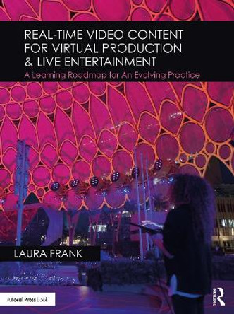 Real-Time Video Content for Virtual Production & Live Entertainment: A Learning Roadmap for an Evolving Practice by Laura Frank