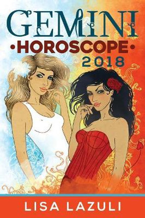 Gemini Horoscope 2018 by Lisa Lazuli 9781974132454