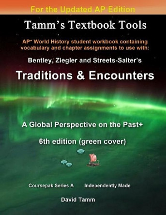 Bentley's Traditions & Encounters+ 6th Edition (Updated) Student Workbook: Relevant Chapter Assignments Tailor-Made for the Bentley Text Reflecting the Ap* World History Course Update by David Tamm 9781974042487