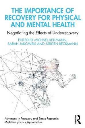 The Importance of Recovery for Physical and Mental Health: Negotiating the Effects of Underrecovery by Sarah Jakowski